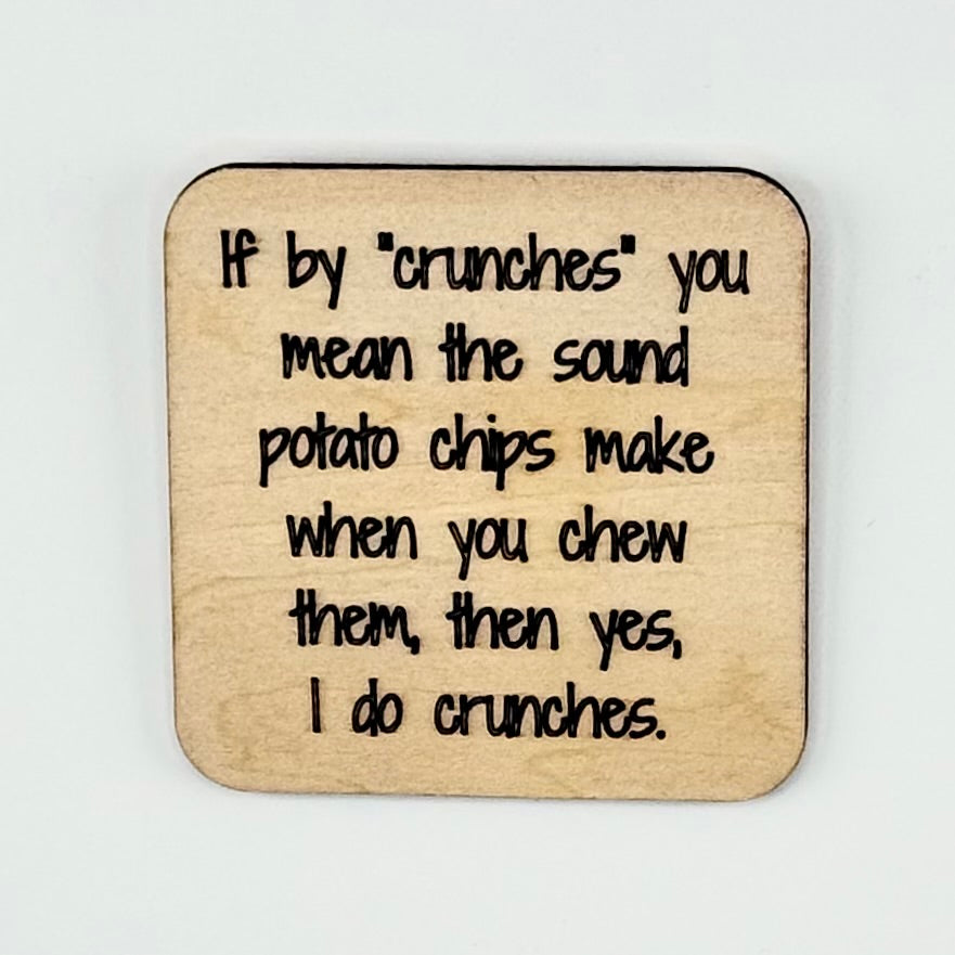 Fridge Magnet: If By "Crunches" You Mean the Sound Potato Chips Make When You Chew...