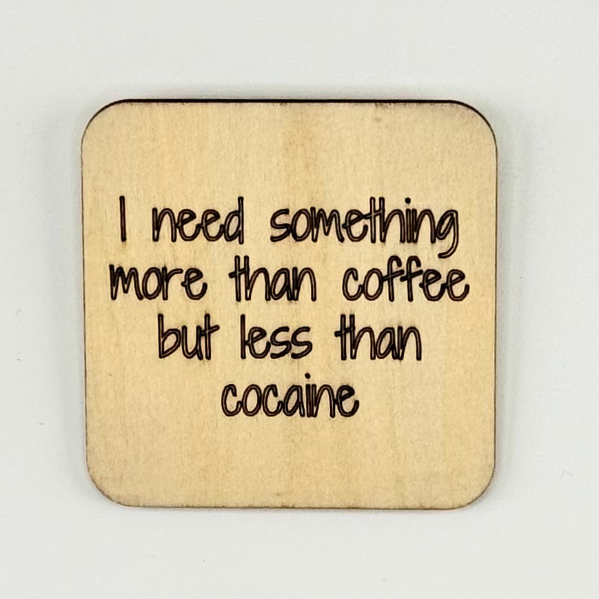 Fridge Magnet: I Need Something More Than Coffee But Less Than Cocaine