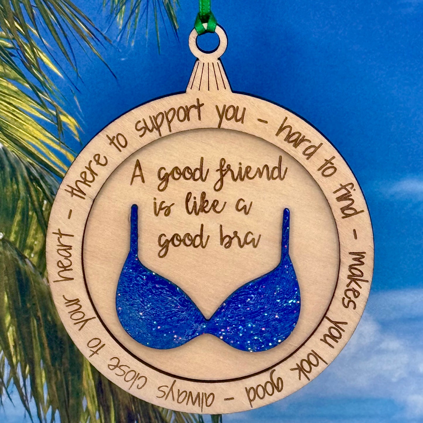 Lasered Christmas Ornaments: A Good Friend is Like a Good Bra - Various