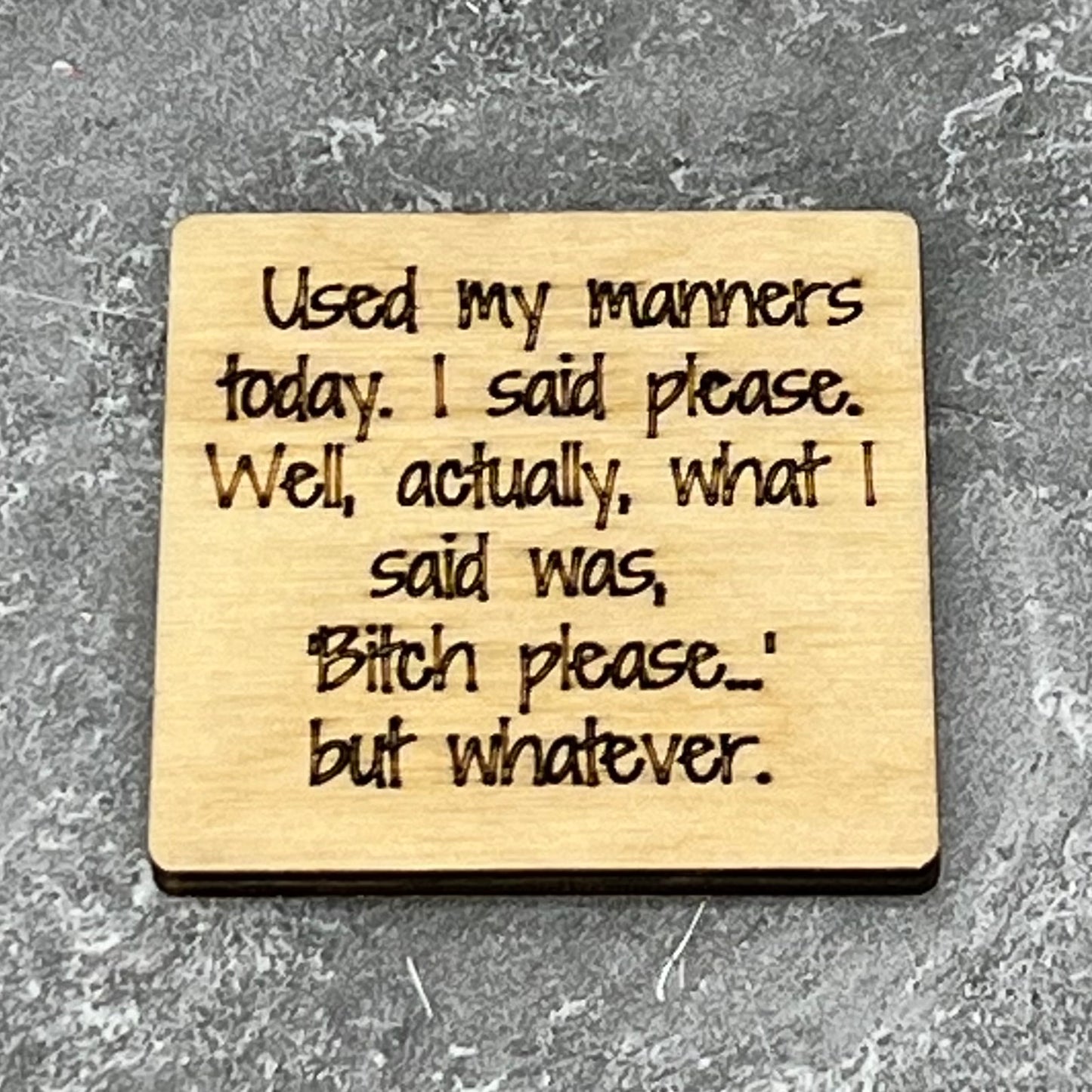 Fridge Magnet: Used My Manners Today. I said Please. Well, Actually What I Said...