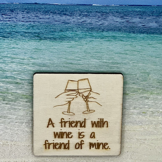 Fridge Magnet: A Friend with Wine is a Friend of Mine.