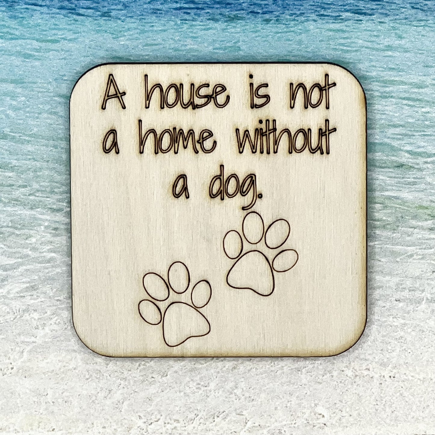 Fridge Magnet: A House is Not A Home Without A dog. {Dog Paw}