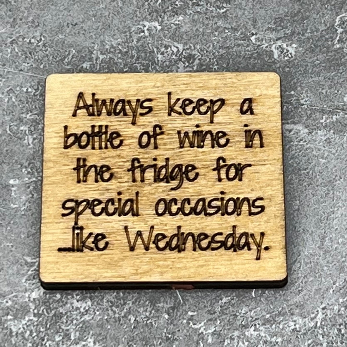 Fridge Magnet: Always Keep A Bottle of Wine in the Fridge For Special...