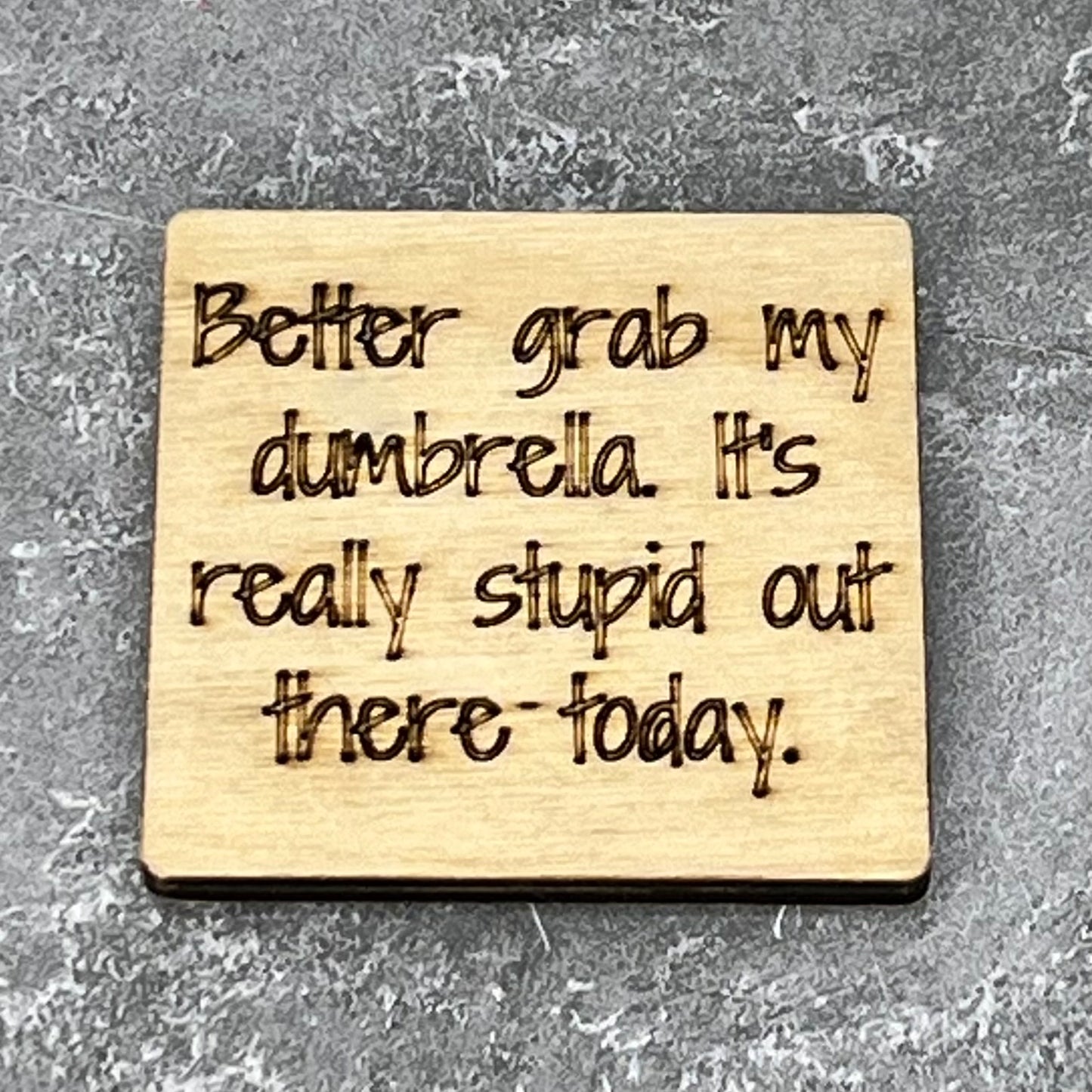 Fridge Magnet: Better Grab My Dumbrella. It's Really Stupid Out There Today.