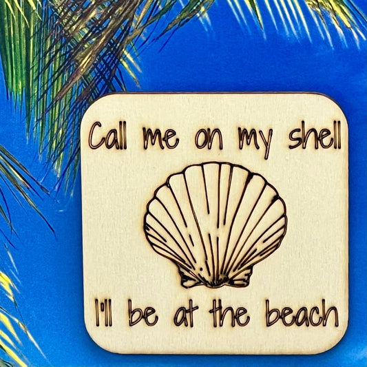 Fridge Magnet: Call Me On My Shell I'll Be At The Ocean