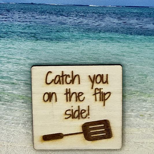 Fridge Magnet: Catch You On the Flip Side! {spatula}