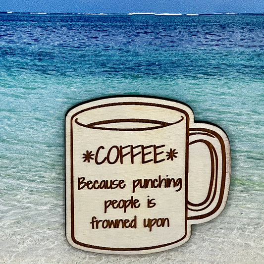 Fridge Magnet: *Coffee* Because Punching People is Frowned Upon - coffee cup