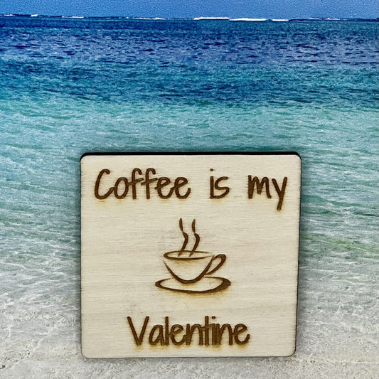 Fridge Magnet: Coffee is my Valentine