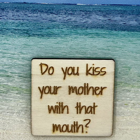 Fridge Magnet: Do You Kiss Your Mother with That Mouth?