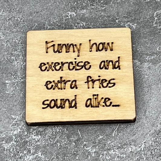 Fridge Magnet: Funny How Exercise and Extra Fries Sound Alike...