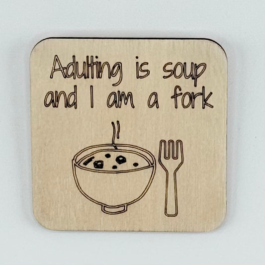 Fridge Magnet: Adulting Is Soup and I Am A Fork