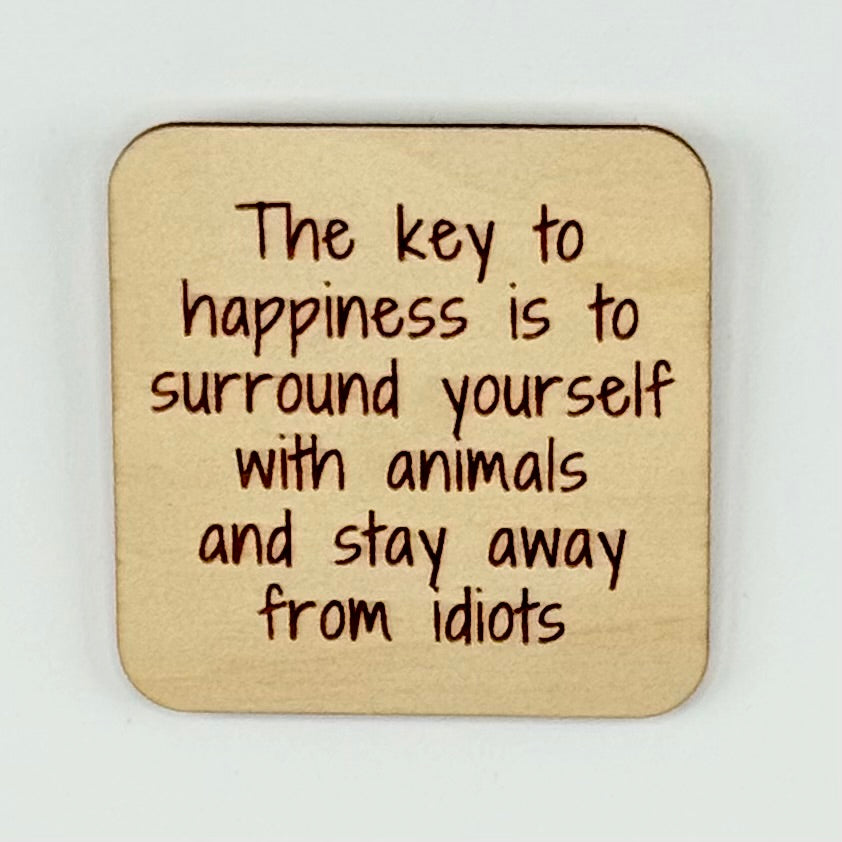 Fridge Magnet: The Key to Happiness is to Surround Yourself With Animals and Stay Away From Idiots