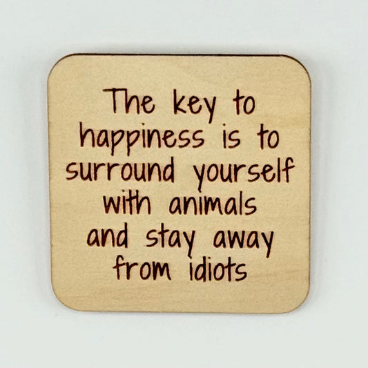 Fridge Magnet: The Key to Happiness is to Surround Yourself With Animals and Stay Away From Idiots