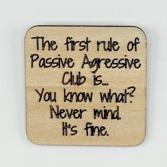 Fridge Magnet: The First Rule of Passive Aggressive Club is... You Know What, Never Mind. It's Fine.