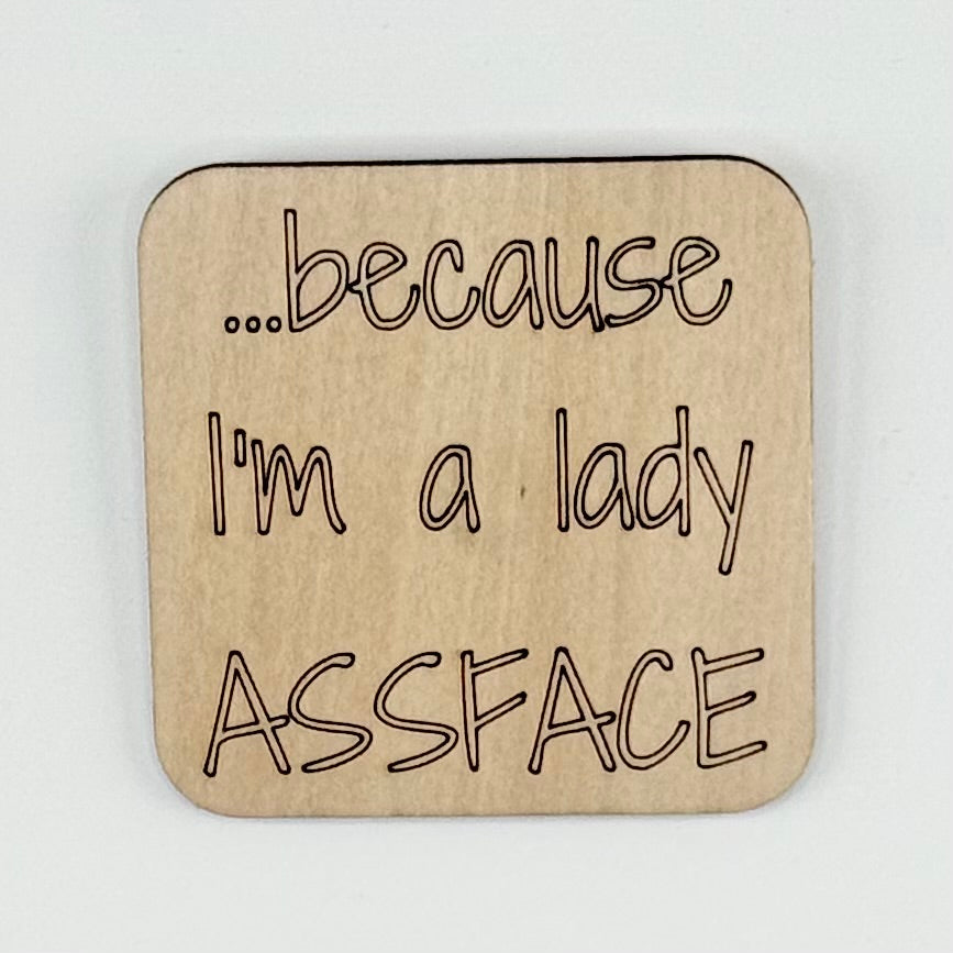 Fridge Magnet: Because I'm a Lady Assface