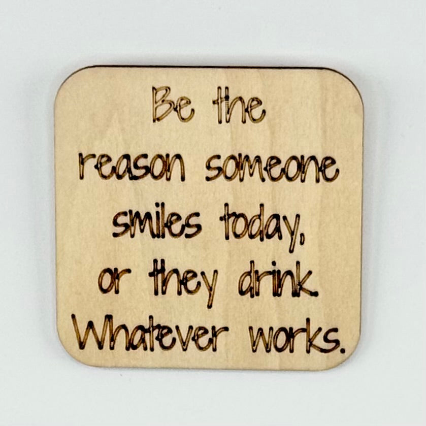 Fridge Magnet: Be the Reason Someone Smiles Today, or They Drink...