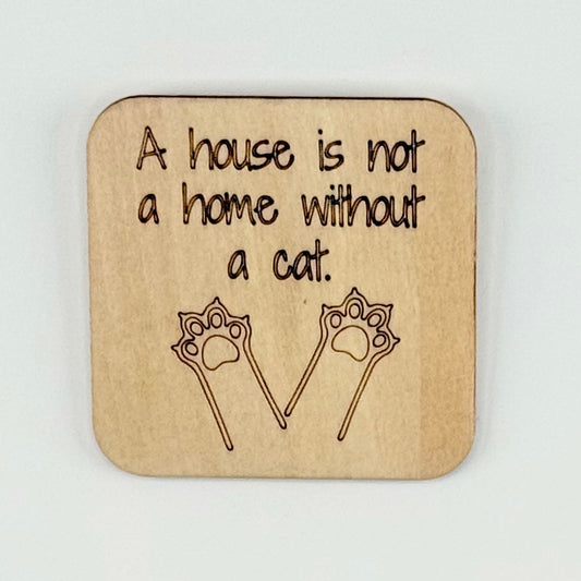 Fridge Magnet: A House is Not A Home Without A Cat.