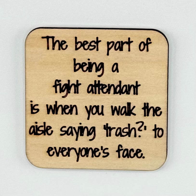 Fridge Magnet: The Best Part of Being a Flight Attendant Is When You Walk the Aisle Saying 'Trash' to Everyone's Face