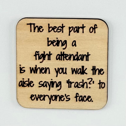 Fridge Magnet: The Best Part of Being a Flight Attendant Is When You Walk the Aisle Saying 'Trash' to Everyone's Face