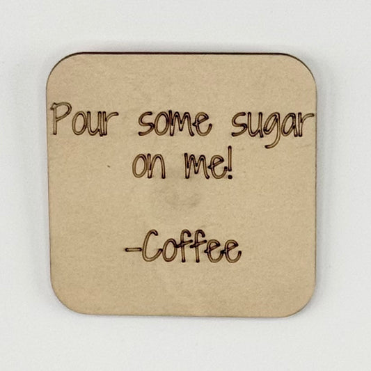 Fridge Magnet: Pour Some Sugar On Me -Coffee