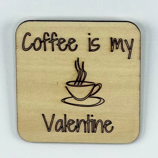 Fridge Magnet: Coffee is my Valentine