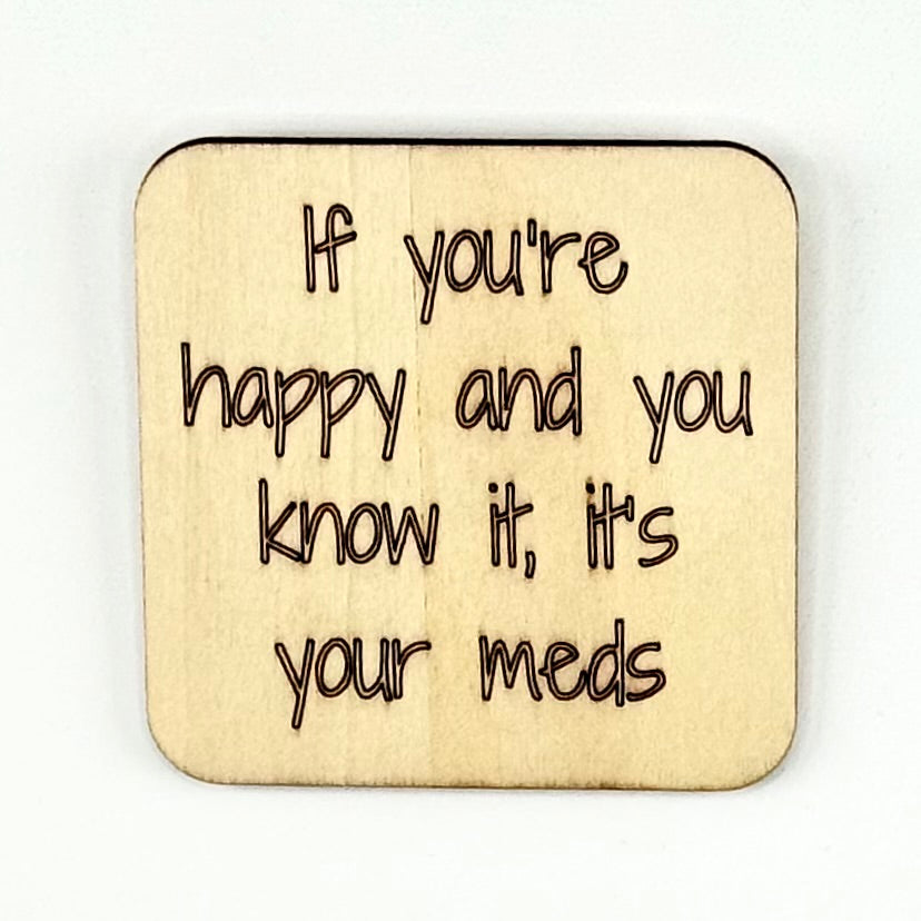 Fridge Magnet: If You're Happy and You Know It, It's Your Meds