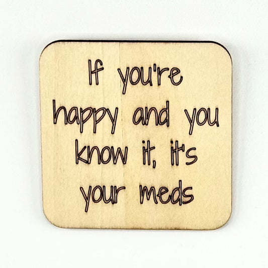 Fridge Magnet: If You're Happy and You Know It, It's Your Meds
