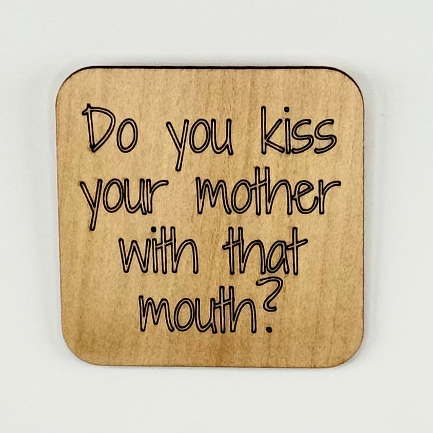 Fridge Magnet: Do You Kiss Your Mother with That Mouth?