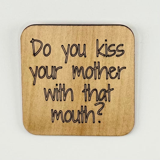 Fridge Magnet: Do You Kiss Your Mother with That Mouth?