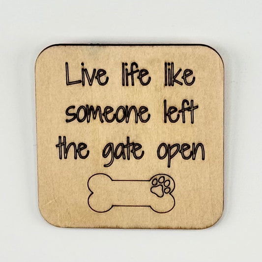 Fridge Magnet: Live Life Like Someone Left the Gate Open
