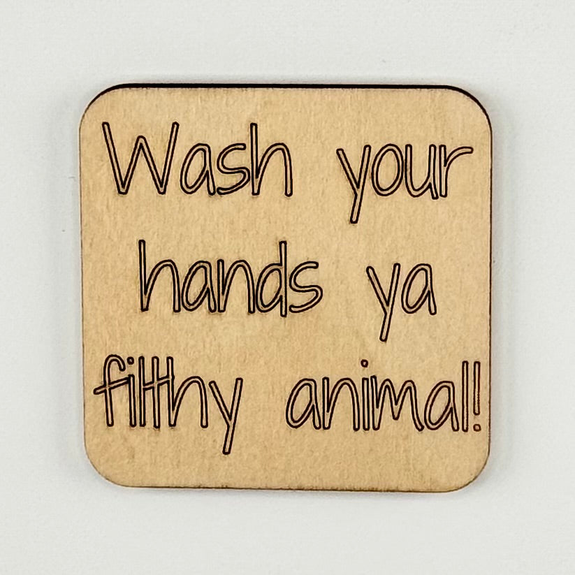 Fridge Magnet: Wash Your Hands Ya Filthy Animal!