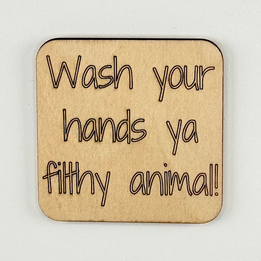 Fridge Magnet: Wash Your Hands Ya Filthy Animal!