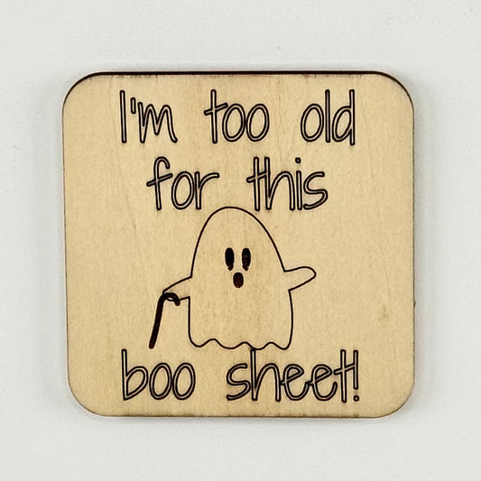 Fridge Magnet: I'm Too Old For This Boo Sheet - old ghost with a cane
