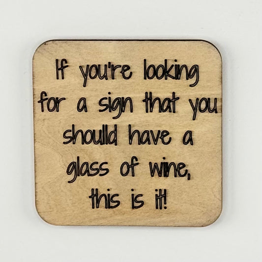 Fridge Magnet: If You Are Looking For a Sign That You Should Have a Glass of Wine, This Is It!
