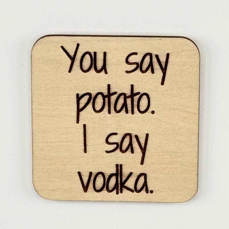 Fridge Magnet: You Say Potato. I Say Vodka.