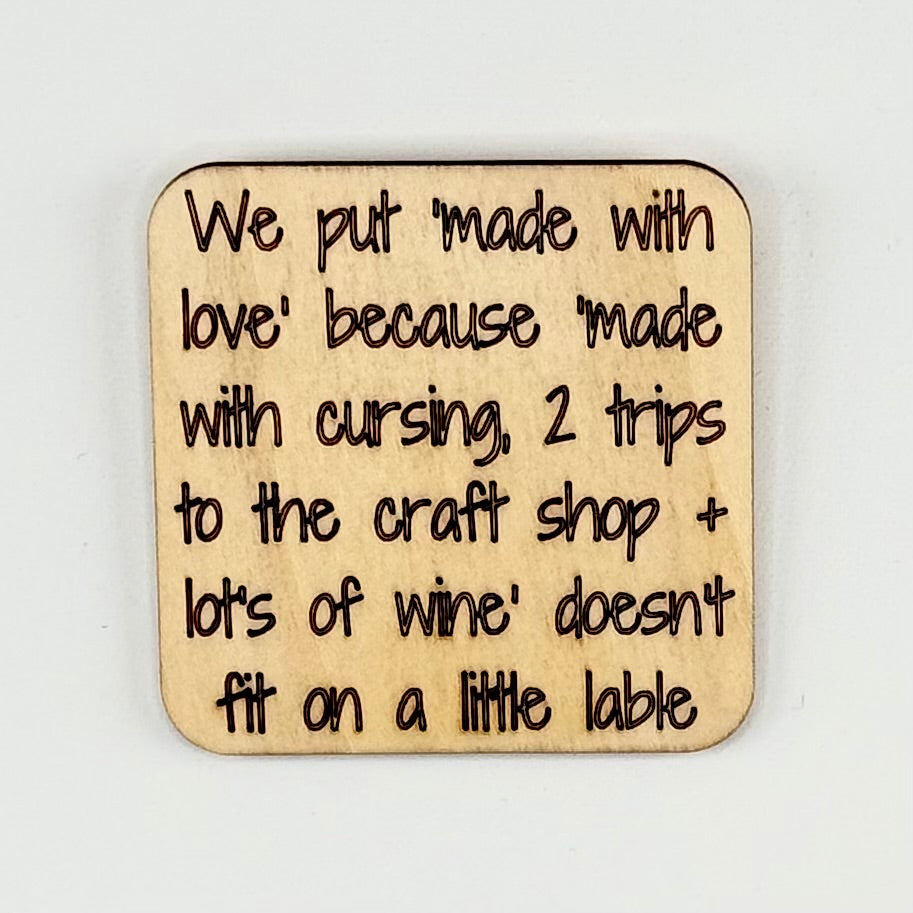 Fridge Magnet: We Put "Made with Love" because "Made with Cursing, 2 Trips to the Craft Shop + Lot's of Wine" Doesn't Fit on a Little Lable