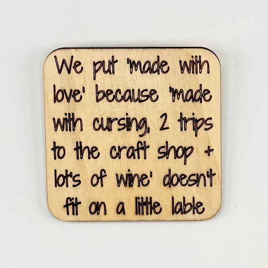 Fridge Magnet: We Put "Made with Love" because "Made with Cursing, 2 Trips to the Craft Shop + Lot's of Wine" Doesn't Fit on a Little Lable