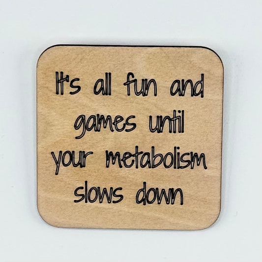 Fridge Magnet: It's All Fun and Games Until Your Metabolism Slows Down