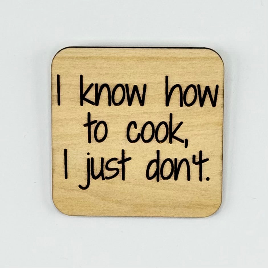 Fridge Magnet: I Know How To Cook.. I Just Don't