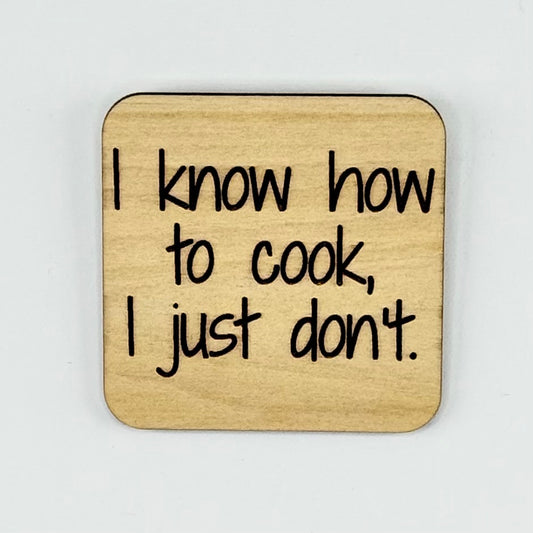 Fridge Magnet: I Know How To Cook.. I Just Don't