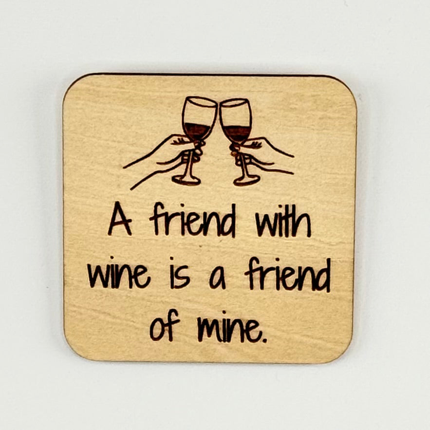 Fridge Magnet: A Friend with Wine is a Friend of Mine.