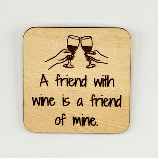 Fridge Magnet: A Friend with Wine is a Friend of Mine.