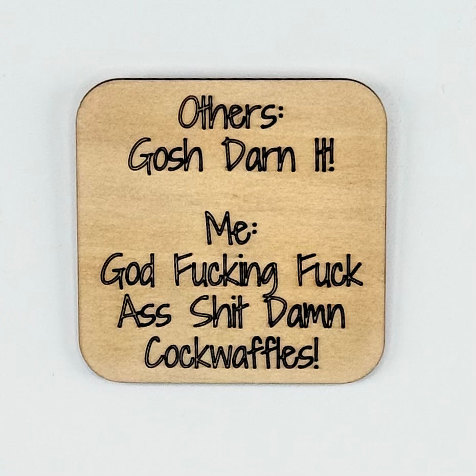Fridge Magnet: Others: Gosh Darn It! Me: God Fucking Fuck Ass Shit Damn Cockwaffles!