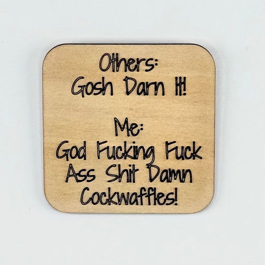 Fridge Magnet: Others: Gosh Darn It! Me: God Fucking Fuck Ass Shit Damn Cockwaffles!