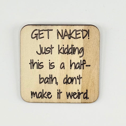 Fridge Magnet: Get Naked ...Just Kidding This is a Half Bath, Don't Make It Weird