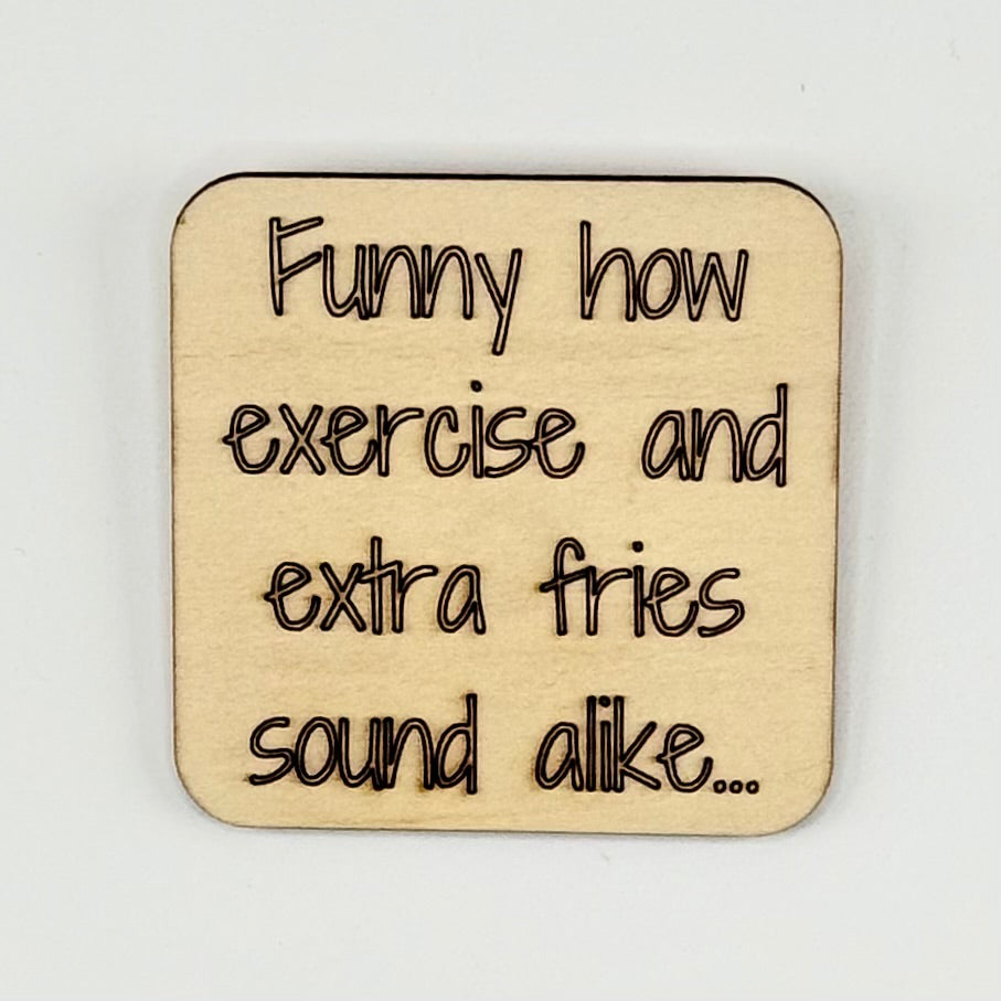 Fridge Magnet: Funny How Exercise and Extra Fries Sound Alike...