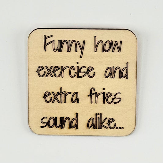Fridge Magnet: Funny How Exercise and Extra Fries Sound Alike...