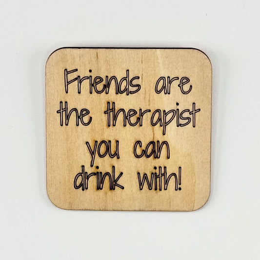 Fridge Magnet: Friends Are the Therapist You Can Drink With!