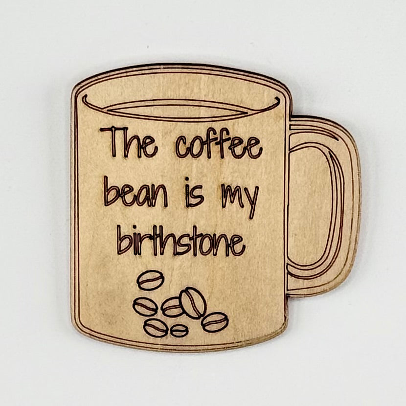 Fridge Magnet: The Coffee Bean is my Birthstone - coffee beans