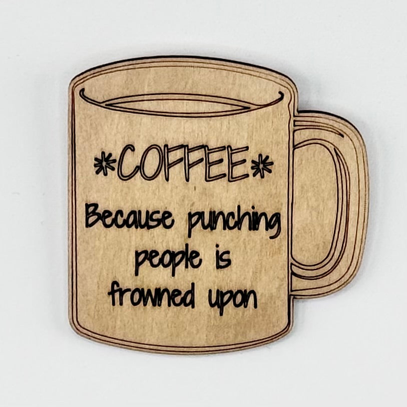 Fridge Magnet: *Coffee* Because Punching People is Frowned Upon - coffee cup